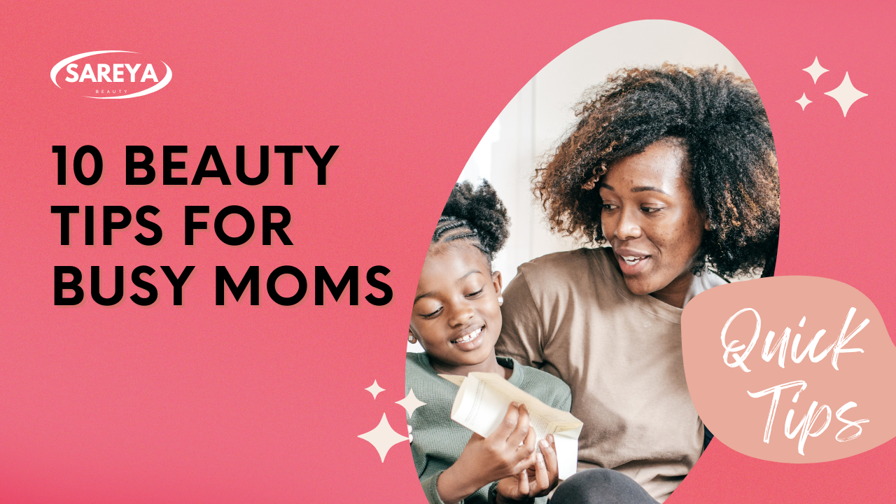 10 Quick Beauty Tips for Busy Moms